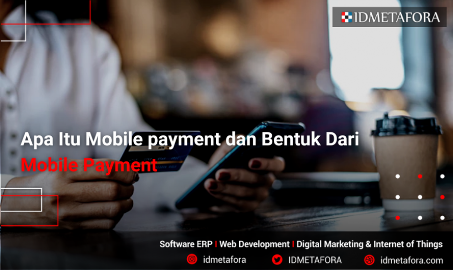 Apa Itu Mobile payment dan Bentuk Dari Mobile Payment