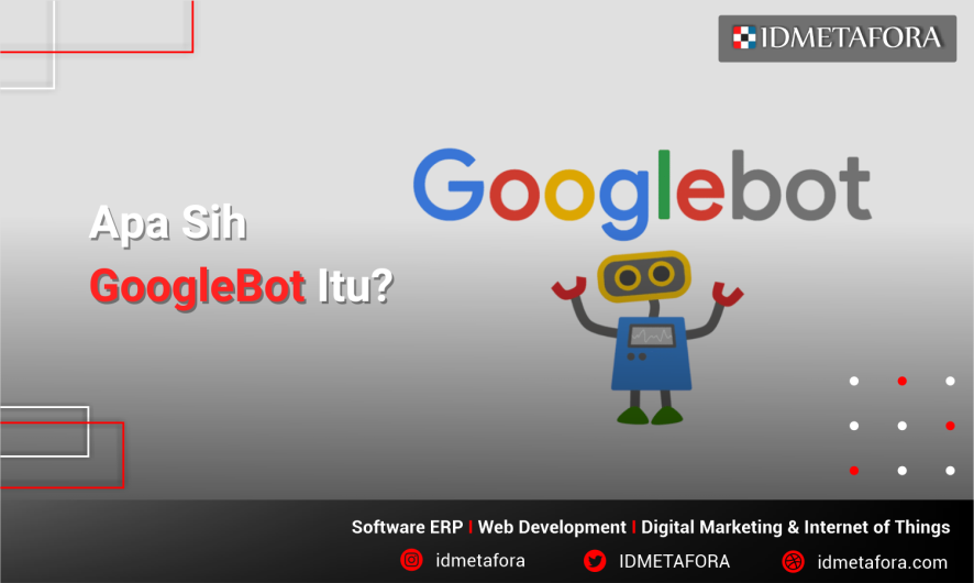 Apa Itu Googlebot? Bagaimana Cara Kerjanya dan Relevasi Googleboot Dengan SEO