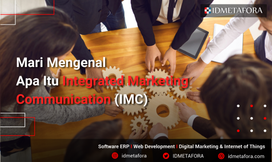 Apa Itu Integrated Marketing Communication (IMC)? Mari Simak Penjelasan Di bawah Ini