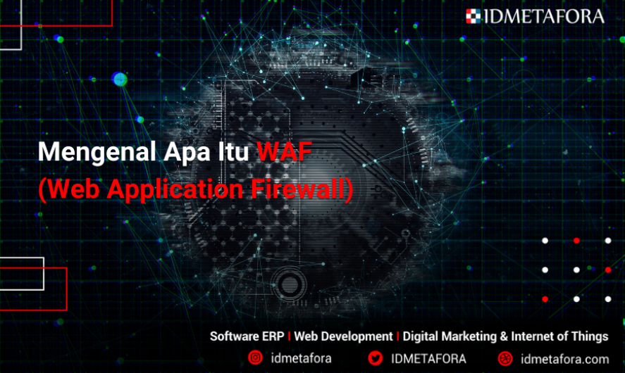 Apa Itu WAF (Web Application Firewall),  Cara Kerja, Jenis-Jenis dan Manfaat WAF Bagi Bisnis Anda