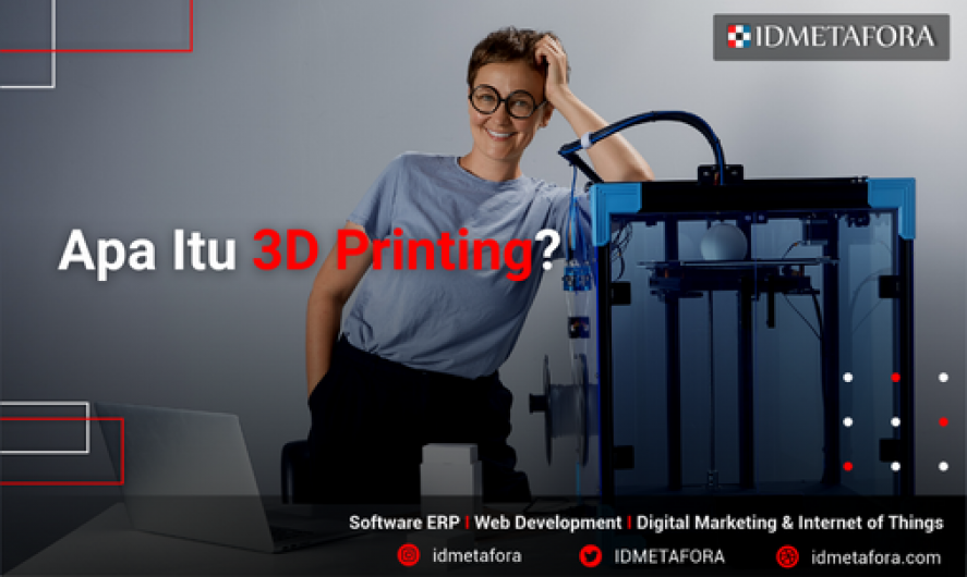 Apa Kalian Tahu 3D Printing? Mari Simak Pembahasan Lengkapnya!