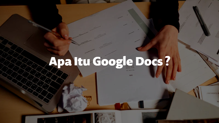 Google Docs | Pengertian, Cara Memakainya, serta Keunggulan Google Docs