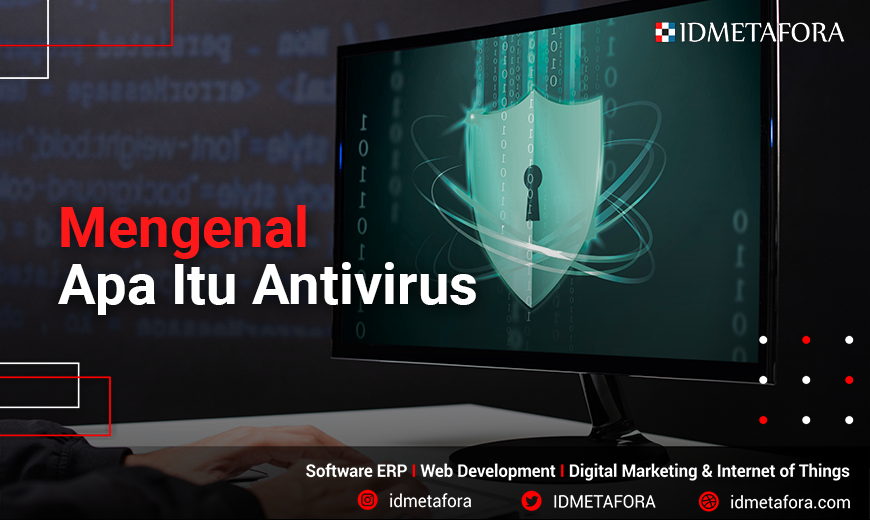 Kenali Antivirus Untuk Keamanan Sistem Komputer IDMETAFORA ERP Developer