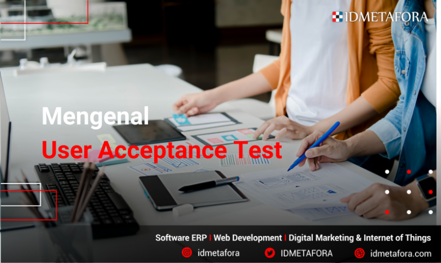 Mari Mengenal User Acceptance Test (UAT) : Definisi, Jenis, Tahapan, dan tujuannya