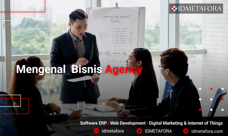 Mengenal Apa itu Bisnis Agency Adalah: Jenis - Jenis dan Keunggulan Bisnis Agency