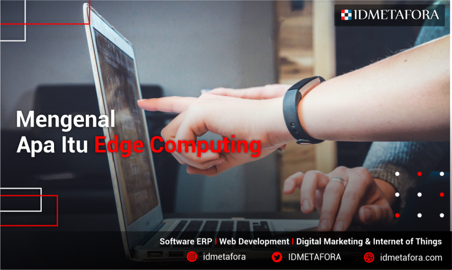 Mengenal Apa Itu Edge Computing, Manfaat, contoh, perbedaan Edge Computing dan Cloud Computing