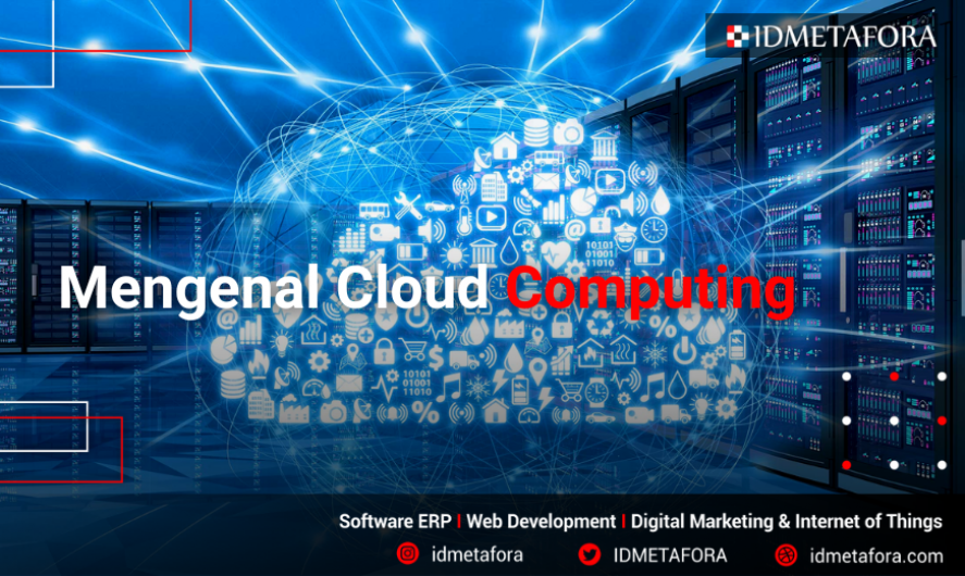 Mengenal Cloud Computing: Pengertian, Jenis beserta Kelebihannya!