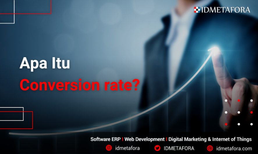 Mengenal Conversion rate: Pengertian, Jenis dan Manfaat dari Optimasinya!