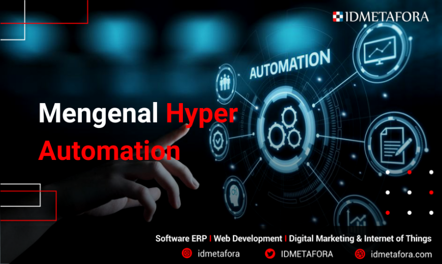 Mengenal Hyper Automation: Pengertian, Manfaat serta Tujuannya!