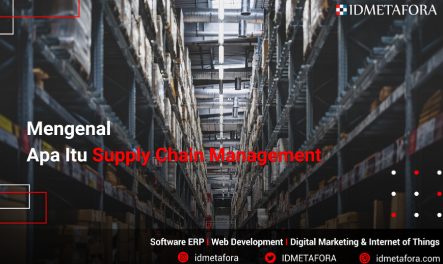 Mengenal Manfaat Dan Fungsi Supply Chain Management Untuk Perusahaan