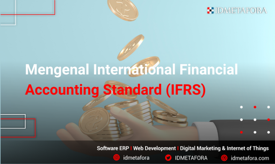 Mengenal Pengertian dan Manfaat International Financial Accounting Standard (IFRS)