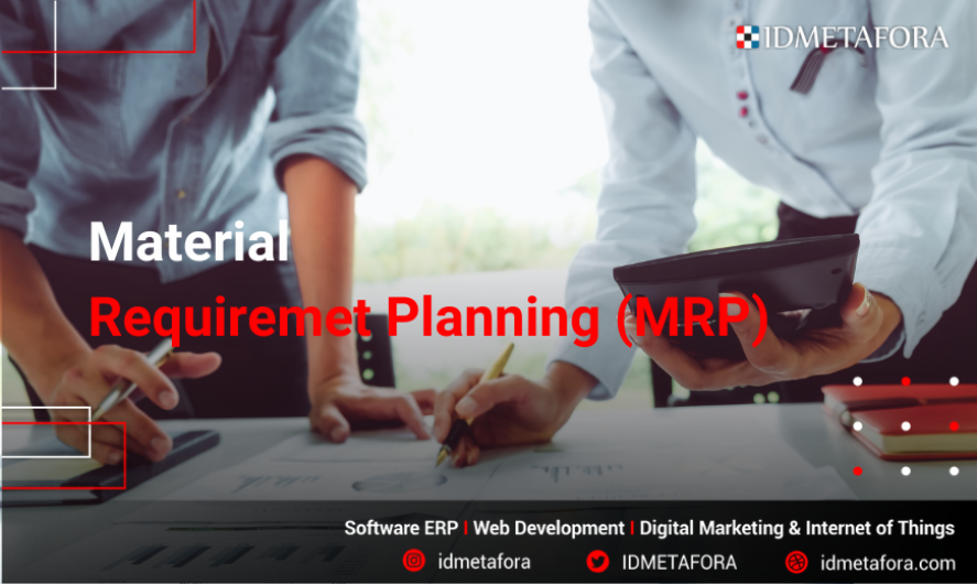 Mengenal Pengertian Material Requirement Planning (MRP) dan Gunanya untuk Bisnis Perusahaan