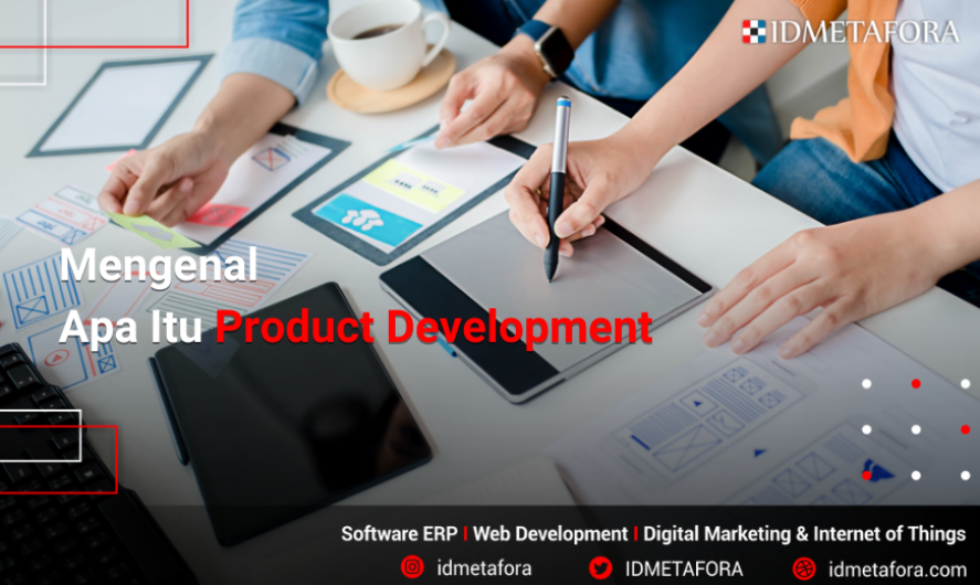 Product Development: Pengertian, Tahapan dan Pentingnya Product Development Bagi Perusahaan?