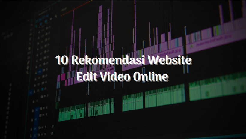 Rekomendasi 10 Website Untuk Edit Video Online dan Gratis!
